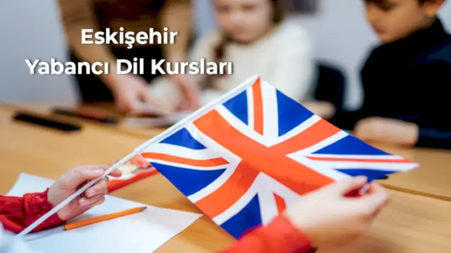 Eskişehir Yabancı Dil Kursları ile Kendinize Yeni Bir Dünya Açın